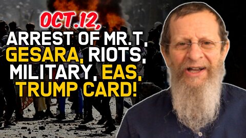 Oct.12, Arrest of Mr.T, Gesara, Riots, Military, EAS, Trump Card!