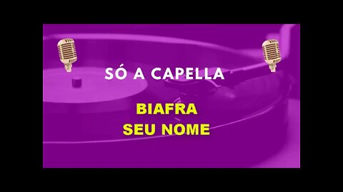 Biafra/ Seu Nome/ ACapella