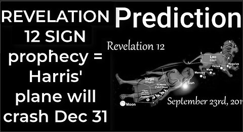 Prediction: REVELATION 12 SIGN prophecy = Harris' plane will crash Dec 31