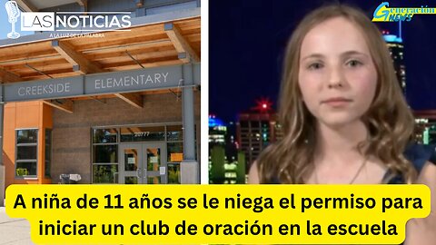 A niña de 11 años se le niega el permiso para iniciar un club de oración en la escuela (2da Parte)