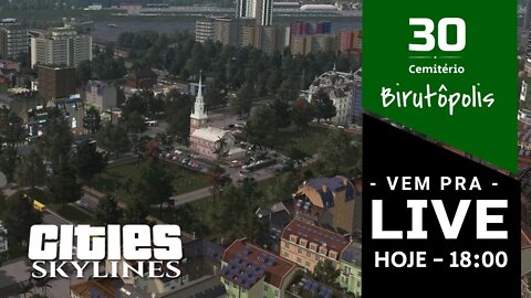 Vem Pra Live! - Cities: Skylines - Cemitério [ Birutópolis 30]