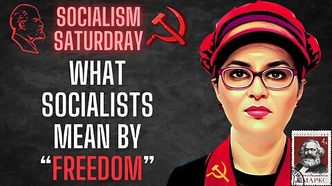 SOCIALISM SATURDAY: What Socialists Mean By "Freedom"