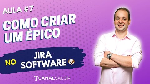 COMO CRIAR UM ÉPICO 🐶 | AULA #7 | JIRA SOFTWARE BÁSICO