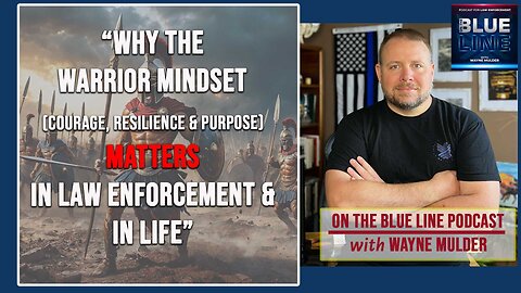 Why the WARRIOR MINDSET (Courage, Resilience & Purpose) matters in Law Enforcement & in Life | 176