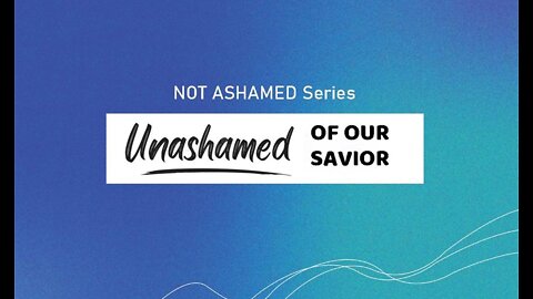 +12 NOT ASHAMED: Unashamed of Our Savior, Acts 4:1-13