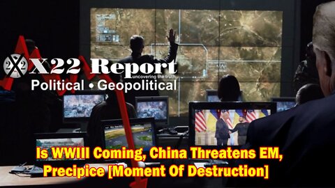 X22 Report - Ep. 3009B - Is WWIII Coming, China Threatens EM, Precipice [Moment Of Destruction]