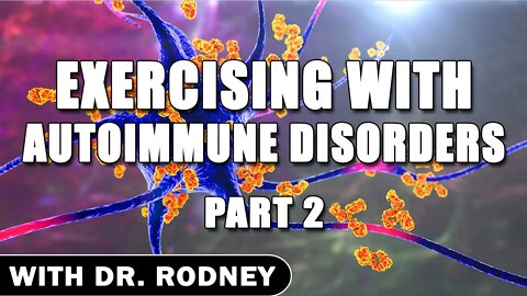 Exercising with Autoimmune Disorders - Part 2 - With Dr. Rodney