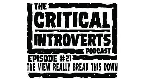 The Critical Introverts Podcast Episode #21 The View really break this down