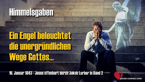 Ein Engel beleuchtet die unergründlichen Wege Gottes ❤️ Jesus offenbart Himmelsgaben durch Jakob Lorber