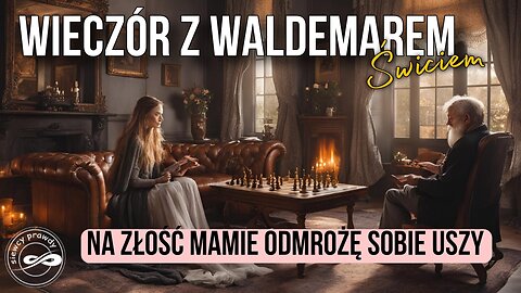 Na złość mamie, odmrożę sobie uszy - Waldemar Świć start 18.00