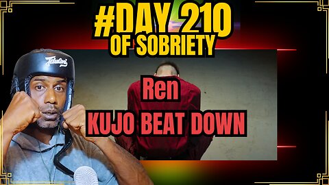 Day 210 of Sobriety: Ren's Revenge with Kujo Beatdown | Nearing 7 Months Milestone @RenMakesMusic