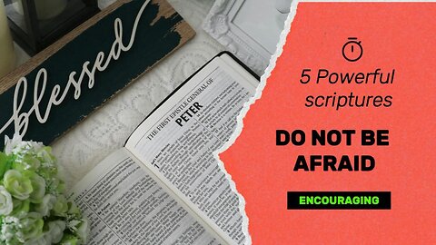 Do Not Be Afraid: 5 Uplifting Scriptures