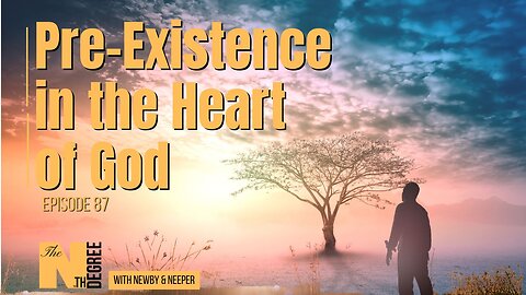 87: Pre-Existence in the Heart of God - The Nth Degree