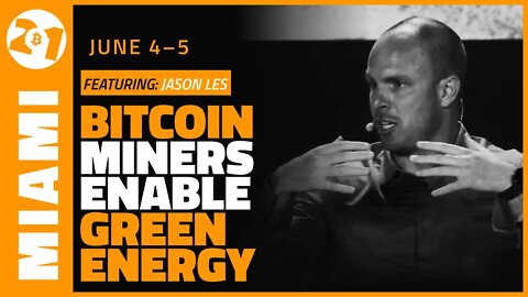 Bitcoin Miners Enable Green Energy | Jason Les | Bitcoin 2021 Clips