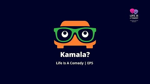 Kamala? Life Is A Comedy EP5