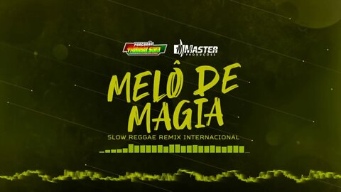 MELÔ DE MAGIA SLOW REGGAE REMIX 2022 @MASTER PRODUÇÕES REGGAE REMIX