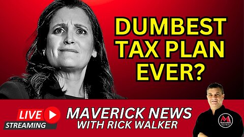 Trudeau's Tax Plan: DUMBEST EVER? | Maverick News Live