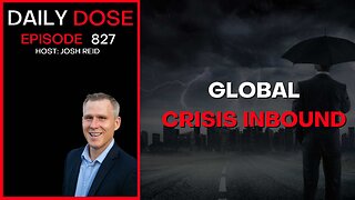 Global Crisis Inbound | Ep. 827 The Daily Dose