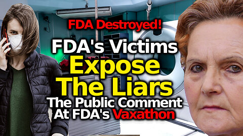 FDA LIARS EXPOSED: VRBPAC Sellouts Destroyed By Their Vaccine Injured Victims During Public Comment