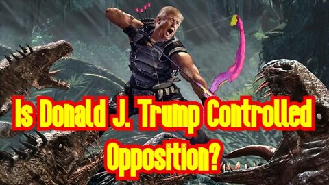 Is Donald J. Trump Controlled Opposition?