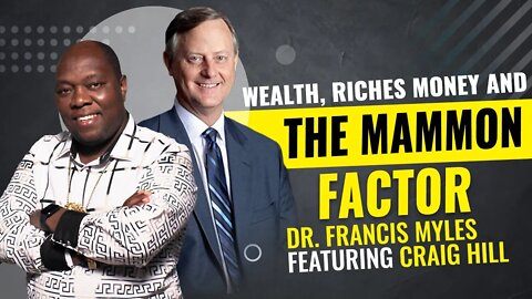 Wealth, Riches, Money and THE MAMMON FACTOR | Dr Francis Myles and Craig Hill