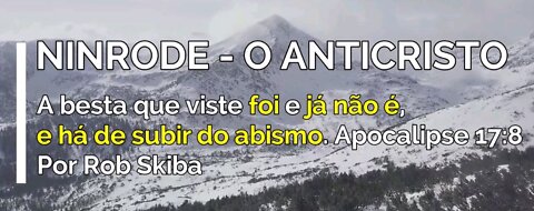 NINRODE, O ANTICRISTO_ A besta que foi, não é e subirá do abismo