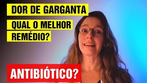 Dor de garganta, qual o melhor remédio? Antibiótico? #75