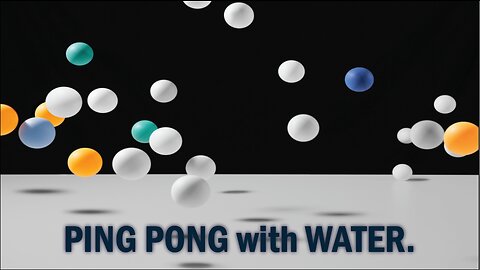 Playing PING PONG with water.