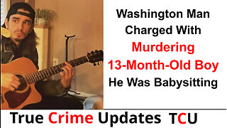 Washington Man Charged With Murdering 13-Month-Old Boy He Was Babysitting