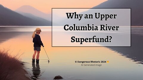 Why an Upper Columbia River Superfund?