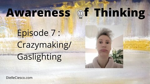 Awareness of Thinking Ep. 7 - Crazymaking/Gaslighting