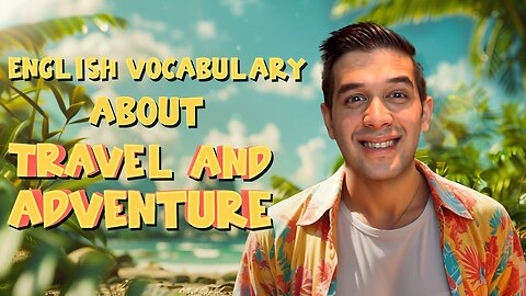 English vocabulary: Travel and Adventure