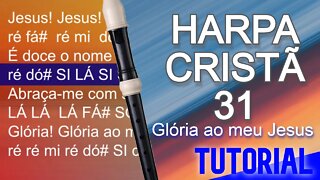 Harpa Cristã 031 - Glória ao meu Jesus - Cifra melódica