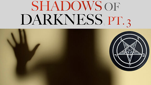 SHADOWS OF DARKNESS, PT. 3