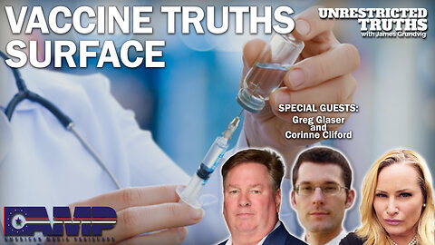 Vaccine Truths Surface with Greg Glaser and Corrine Cliford | Unrestricted Truths Ep. 303