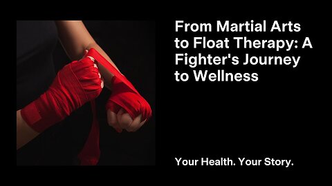 From Martial Arts to Float Therapy: A Fighter's Journey to Wellness