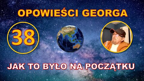 Odc. 38 - Opowieści Georga - Jak to było na początku