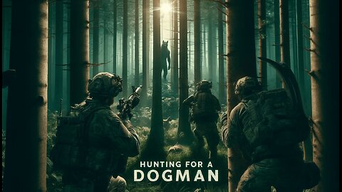 What in the World is a Dogman? - Part 17 - HUNTING FOR A DOGMAN