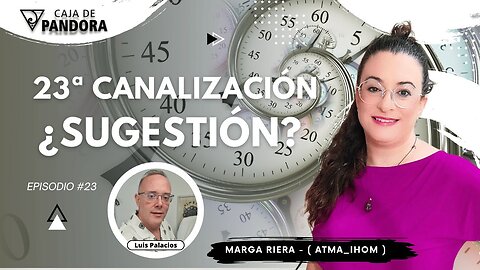 23ª Canalización. ¿sugestión? con Marga Riera (Atma_Ihom)