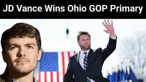 Nick Fuentes || JD Vance Wins Ohio GOP Primary for US Senate