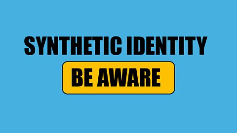 The DARK SIDE of Synthetic Identity Fraud and How to Protect Yourself