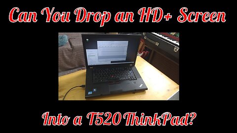 Can You Drop an HD+ Screen into a T520 ThinkPad ?