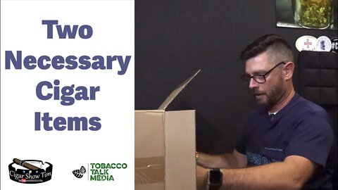 UNBOXING Two Necessary Cigar Items