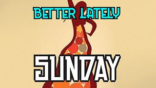 Better Lately - Sunday