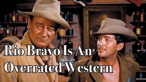 Rio Bravo Is An Overrated Western (Review)