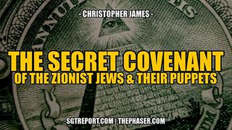 SGT REPORT - THE SECRET COVENANT OF THE ZIONIST JEWS & THEIR PUPPETS