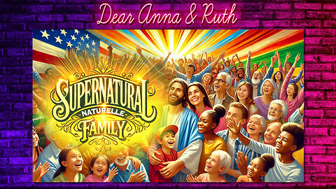 Dear Anna & Ruth: Supernatural Naturelle Family