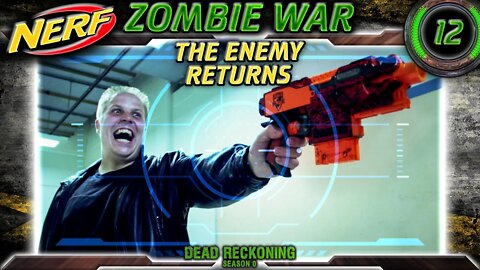 NERF WAR Zombies Episode 12 The Enemy Returns | Dead Reckoning Season 0 HvZ