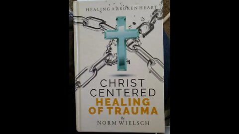 Christ Centered Healing of Trauma: Book by Norm Wielsch