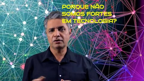 PORQUE NÃO SOMOS FORTES EM TECNOLOGIA?